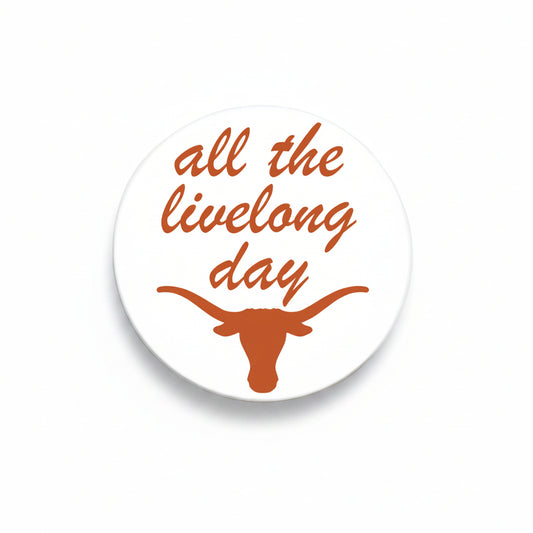 University of Texas All The Live Long button by Good Vibez Collegiate, featuring orange Texas Longhorns logo on a round button display.